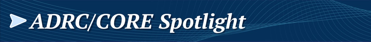 ADRC/Core Spotlight